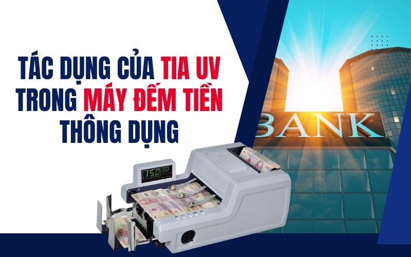 [Bí mật] Tác dụng của tia UV trong máy đếm tiền thông dụng